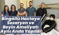 Bingöllü Hastaya Sezaryen ve Beyin Ameliyatı Aynı Anda Yapıldı