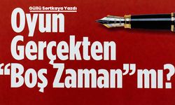 Oyun Gerçekten “Boş Zaman” mı?