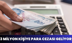 3 Milyon Kişiye Para Cezası Geliyor