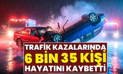 Trafik Kazalarında 6 Bin 35 Kişi Hayatını Kaybetti