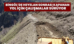 Bingöl’de Heyelan Sonrası Kapanan Yol İçin Çalışmalar Sürüyor