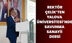 Rektör Çelik’ten Yalova Üniversitesi’nde Savunma Sanayii Dersi
