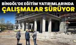 Bingöl’de Eğitim Yatırımlarında Çalışmalar Sürüyor