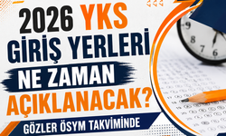 2026 YKS Giriş Yerleri Ne Zaman Açıklanacak? Gözler Ösym Takviminde