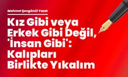 Kız Gibi veya Erkek Gibi Değil, 'İnsan Gibi': Kalıpları Birlikte Yıkalım