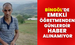 Bingöl’de Emekli Öğretmenden Günlerdir Haber Alınamıyor