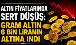 Altın Fiyatlarında Sert Düşüş: Gram Altın 6 Bin Liranın Altına İndi