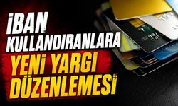 İBAN Kullandıranlara Yeni Yargı Düzenlemesi