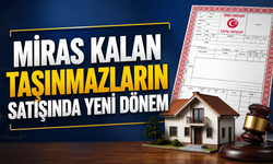 Miras Kalan Taşınmazların Satışında Yeni Dönem