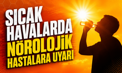 Sıcak Havalarda Nörolojik Hastalara Uyarı