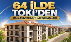 64 İlde TOKİ’den Kurasız Konut Satışı Başladı
