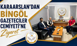 Karaarslan’dan Bingöl Gazeteciler Cemiyeti’ne Ziyaret