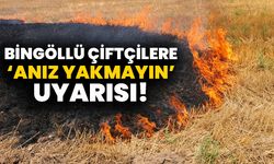 Bingöllü Çiftçilere ‘Anız Yakmayın’ Uyarısı!