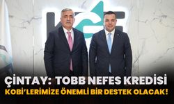 Çintay:  TOBB Nefes Kredisi Kobi’lerimize Önemli Bir Destek Olacak!