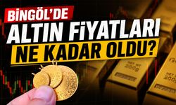 Bingöl’de Altın Fiyatları Ne Kadar Oldu?