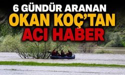 6 Gündür Aranan Okan Koç’tan Acı Haber