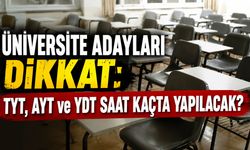 Üniversite Adayları Dikkat: TYT, AYT ve YDT Saat Kaçta Yapılacak?