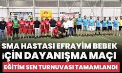 SMA Hastası Efrayim Bebek İçin Dayanışma Maçı: Eğitim Sen Turnuvası Tamamlandı