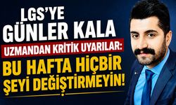 LGS'ye Günler Kala Uzmandan Kritik Uyarılar: Bu Hafta Hiçbir Şeyi Değiştirmeyin!