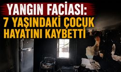 Yangın Faciası: 7 Yaşındaki Çocuk Hayatını Kaybetti