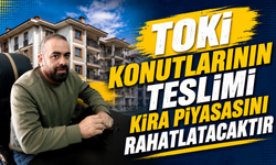 "TOKİ Konutlarının Teslimi Kira Piyasasını Rahatlatacaktır"
