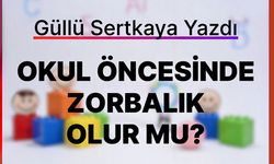 OKUL ÖNCESİNDE ZORBALIK OLUR MU?