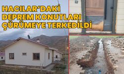 Hacılar Köyü’ndeki 33 Deprem Konutu Çürümeye Terkedildi!
