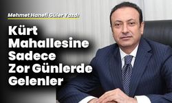 Kürt Mahallesine Sadece Zor Günlerde Gelenler