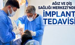 Bingöl Ağız ve Diş Sağlığı Merkezi'nde 'İmplant Tedavisi' Başladı