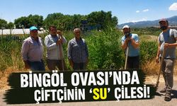 Bingöl Ovası’nda Çiftçinin ‘Su’ Çilesi!