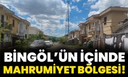 Bingöl’ün içinde mahrumiyet bölgesi!