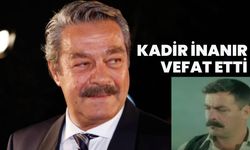 Kadir İnanır Vefat Etti
