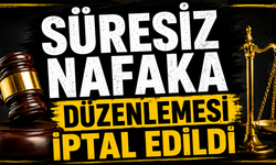 Süresiz Nafaka Düzenlemesi İptal Edildi