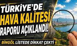 Türkiye’de Hava Kalitesi Raporu Açıklandı! Bingöl Listede Dikkat Çekti