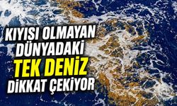 Kıyısı Olmayan Dünyadaki Tek Deniz Dikkat Çekiyor