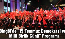 Bingöl'de “15 Temmuz Demokrasi ve Milli Birlik Günü” Programı