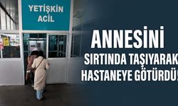 Annesini Sırtında Taşıyarak Hastaneye Götürdü!