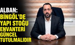 Alban: Bingöl’de Yapı Stoğu Envanteri Güncel Tutulmalıdır