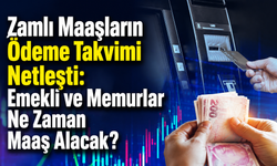 Zamlı Maaşların Ödeme Takvimi Netleşti: Emekli ve Memurlar Ne Zaman Maaş Alacak?