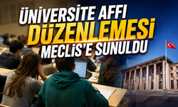 Üniversite Affı Düzenlemesi Meclis’e Sunuldu