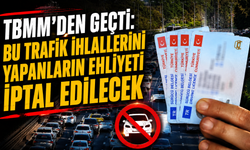 TBMM’den Geçti: Bu Trafik İhlallerini Yapanların Ehliyeti İptal Edilecek