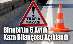Bingöl’ün 6 Aylık Kaza Bilançosu Açıklandı