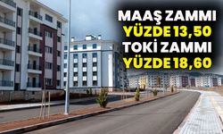 Maaş Zammı Yüzde 13,50, TOKİ Zammı Yüzde 18,60 Oldu