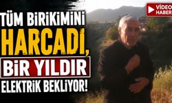 Tüm Birikimini Harcadı, Bir Yıldır Elektrik Bekliyor!