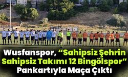 Wusfanspor, “Sahipsiz Şehrin Sahipsiz Takımı 12 Bingölspor” Pankartıyla Maça Çıktı
