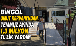 Bingöl Umut Kervanı’ndan, Temmuz Ayında 1,3 Milyon TL'lik Yardım