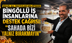 Bingöl Bal Üreticileri Birliği’nden Bingöllü İş İnsanlarına Destek Çağrısı: Sahada Bizi Yalnız Bırakmayın
