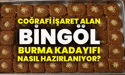 Coğrafi İşaret Alan Bingöl Burma Kadayıfı Nasıl Hazırlanıyor?