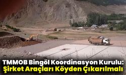 TMMOB Bingöl Koordinasyon Kurulu: Şirket Araçları Köyden Çıkarılmalı