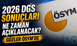 2026 DGS Sonuçları Ne Zaman Açıklanacak? Gözler ÖSYM’de